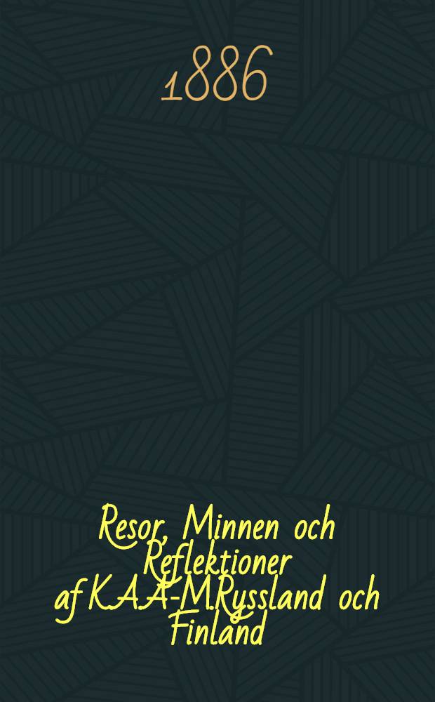 Resor, Minnen och Reflektioner af K.A.A-M.Ryssland och Finland