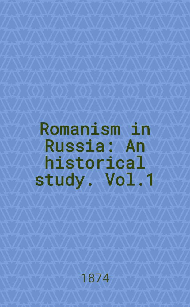 Romanism in Russia : An historical study. Vol.1