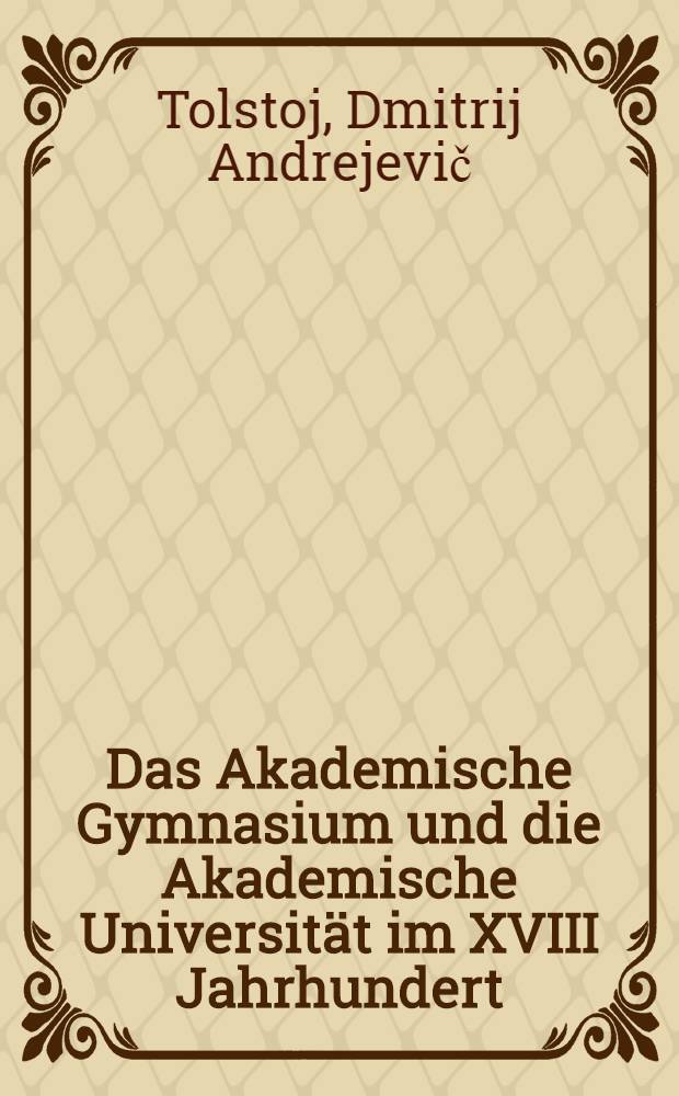 Das Akademische Gymnasium und die Akademische Universität im XVIII Jahrhundert