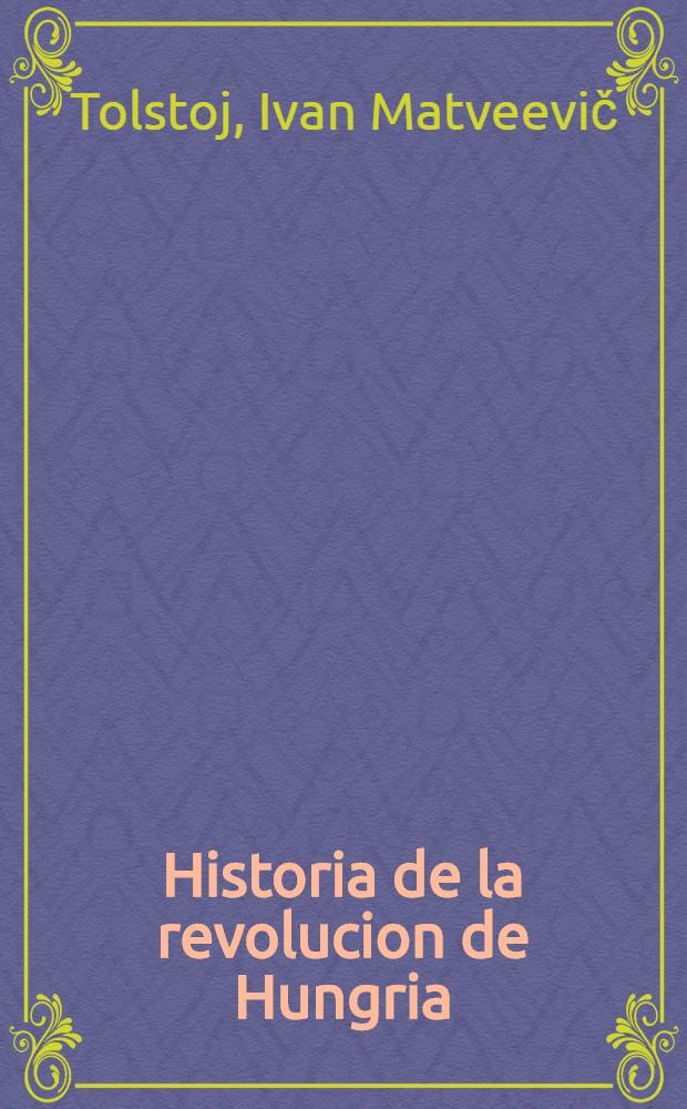 Historia de la revolucion de Hungria : Y relacion de las operaciones del ejército ruso
