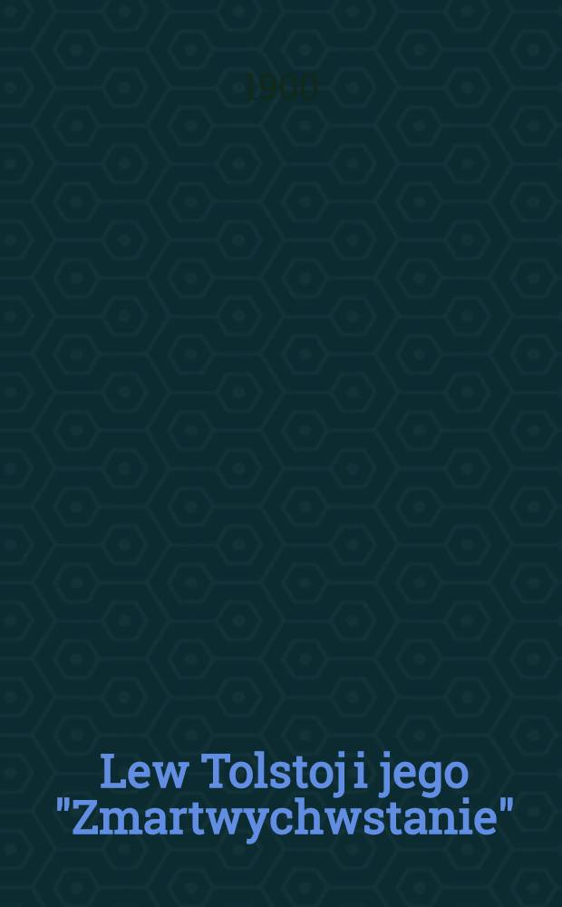 Lew Tolstoj i jego "Zmartwychwstanie"