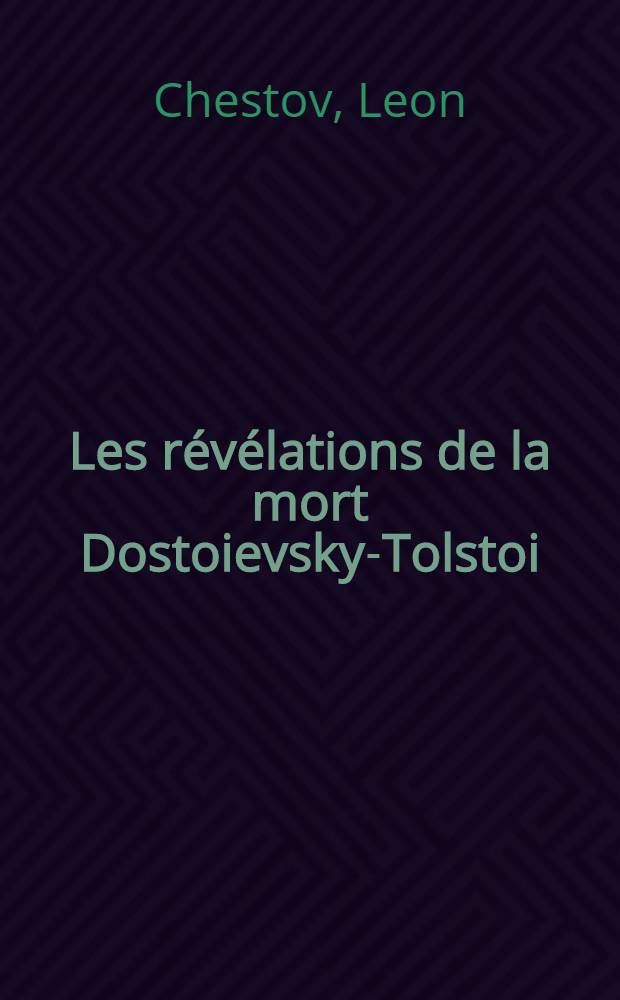 Les r&eacute;v&eacute;lations de la mort Dostoievsky-Tolstoi