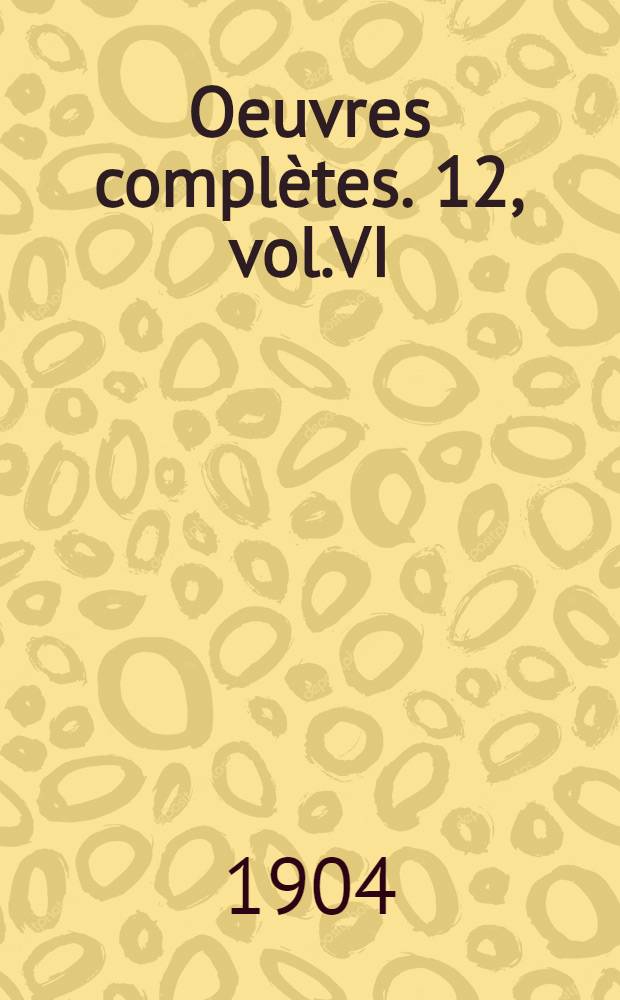 Oeuvres compl&egrave;tes. 12, vol.VI : Guerre et paix