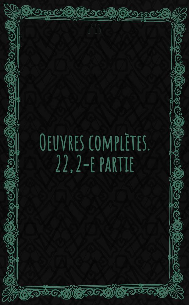 Oeuvres complètes. 22, 2-e partie : Les quatre évangiles