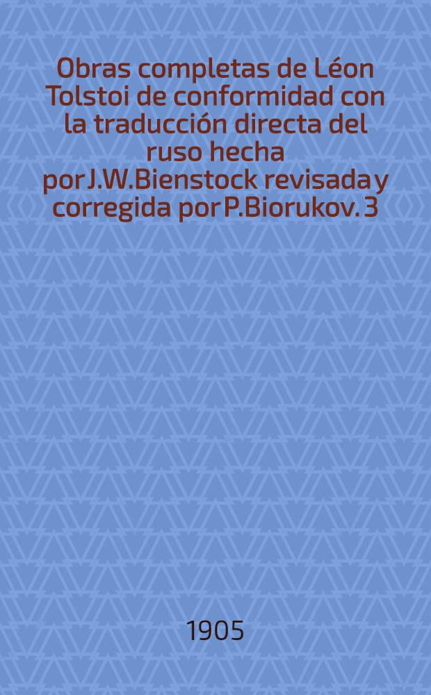 Obras completas de Léon Tolstoi de conformidad con la traducción directa del ruso hecha por J.W.Bienstock revisada y corregida por P.Biorukov. 3 : La invasion ; Polikuchka ; Õwas narraciones cortas