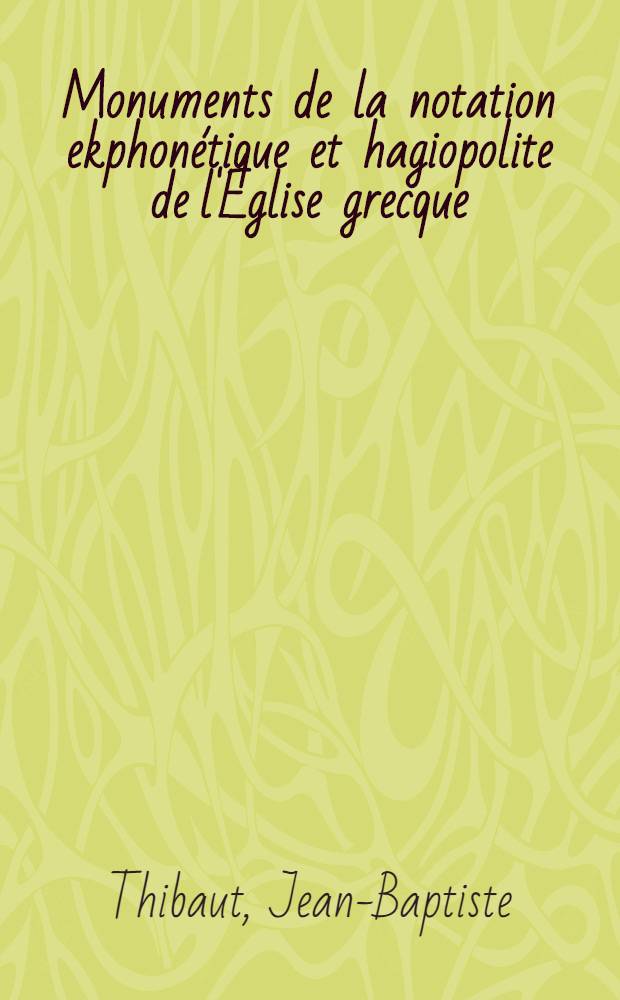 Monuments de la notation ekphonétique et hagiopolite de l'Église grecque : exposé documentaire des manuscrits de Jérusalem du Sinaï et de l'Athos conservés à la Bibliothèque Impériale de Saint-Pétersbourg = Памятники экфонетической нотации и агиополитиса греческой церкви.