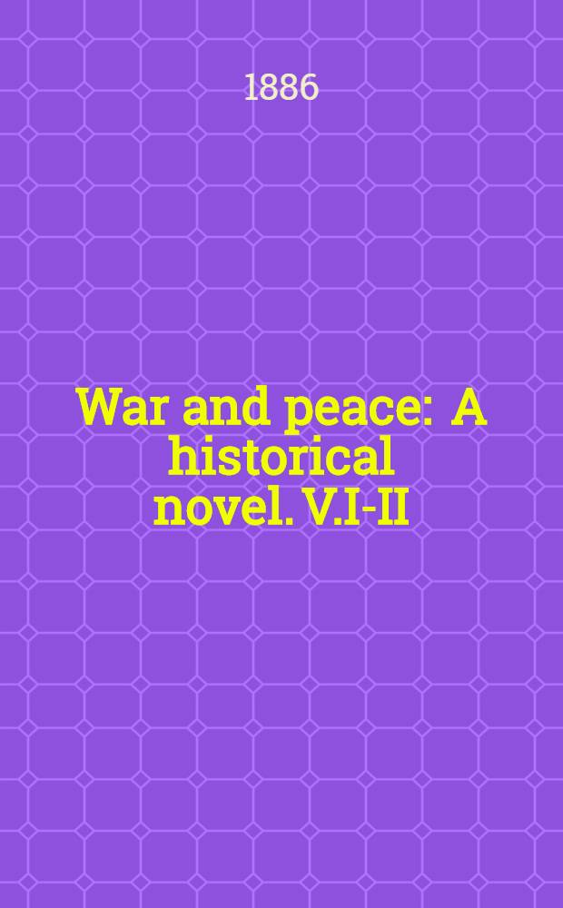 War and peace : A historical novel. V.I-II : The Invasion