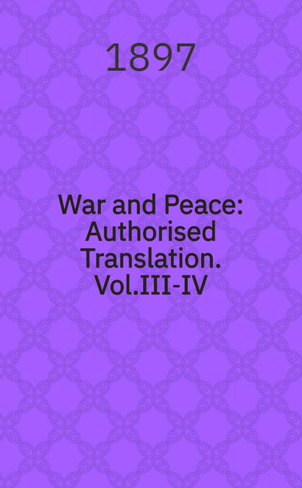 War and Peace : Authorised Translation. Vol.III-IV