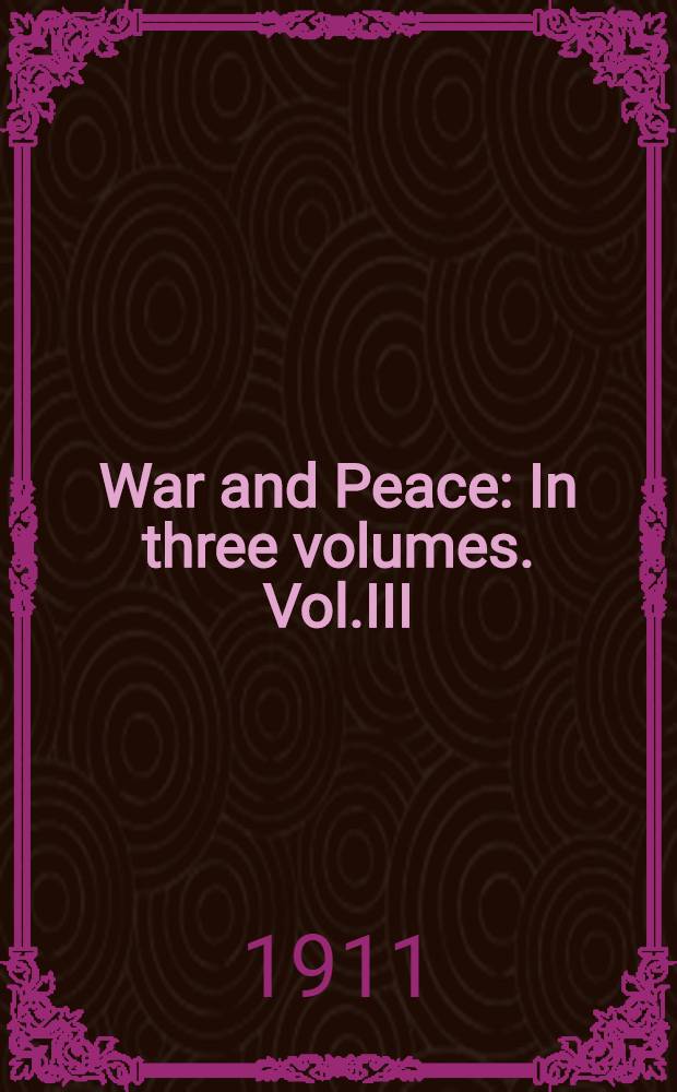 War and Peace : In three volumes. Vol.III : The French at Moscow