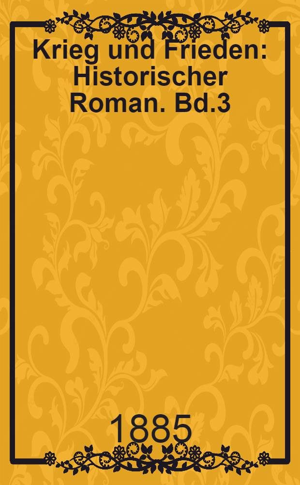Krieg und Frieden : Historischer Roman. Bd.3