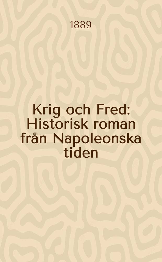 Krig och Fred : Historisk roman från Napoleonska tiden