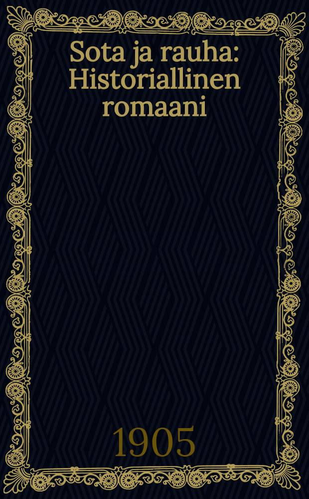 Sota ja rauha : Historiallinen romaani = Война и мир