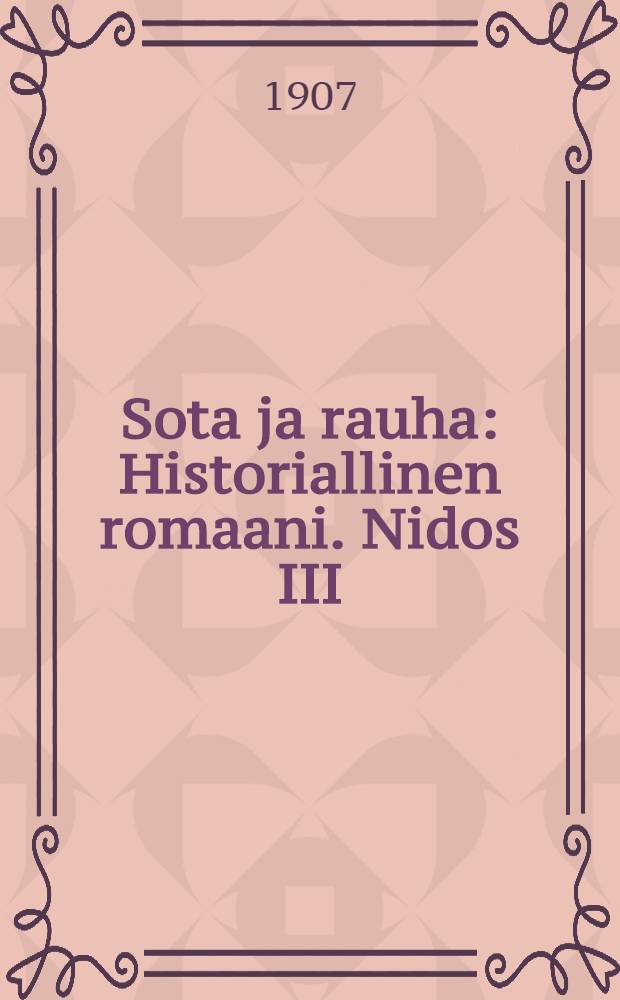 Sota ja rauha : Historiallinen romaani. Nidos III