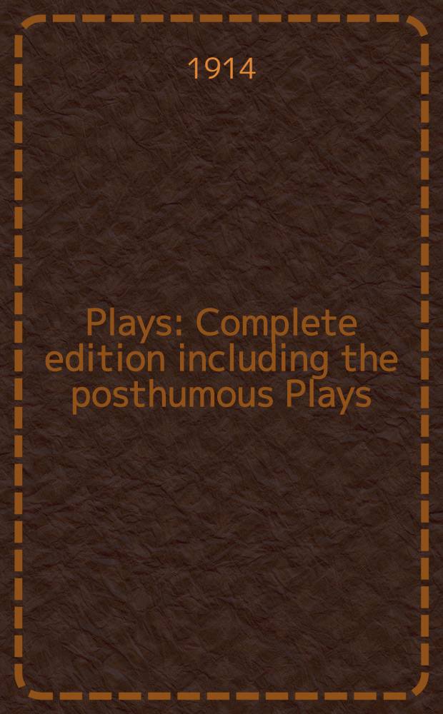 Plays : Complete edition including the posthumous Plays