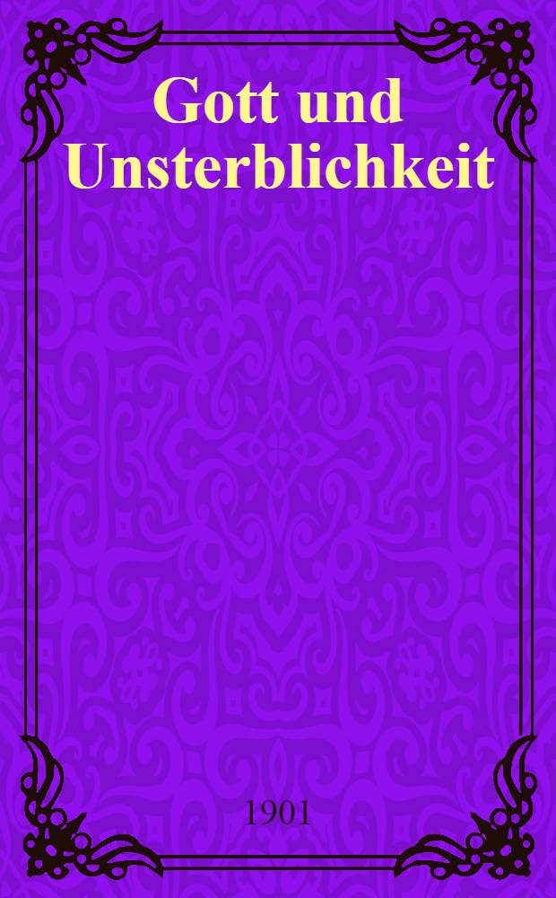 Gott und Unsterblichkeit