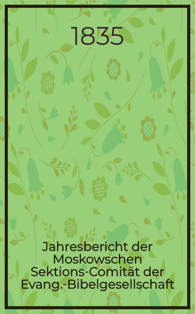 Jahresbericht der Moskowschen Sektions-Comität der Evang.-Bibelgesellschaft