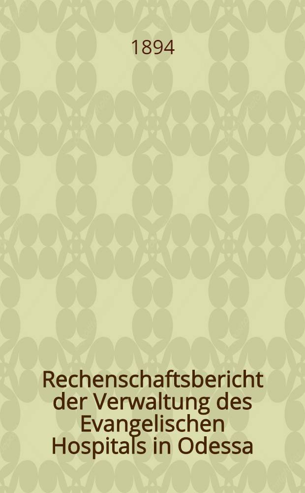 Rechenschaftsbericht der Verwaltung des Evangelischen Hospitals in Odessa
