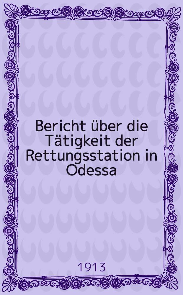 Bericht über die Tätigkeit der Rettungsstation in Odessa (President Graf M.Tolstoy) : 1903/1912