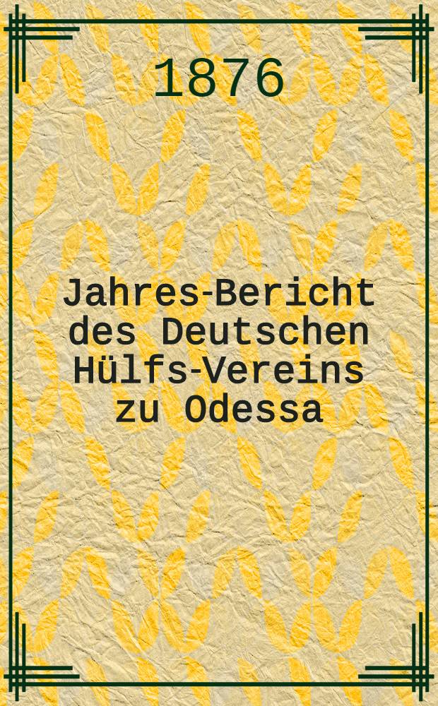 Jahres-Bericht des Deutschen Hülfs-Vereins zu Odessa