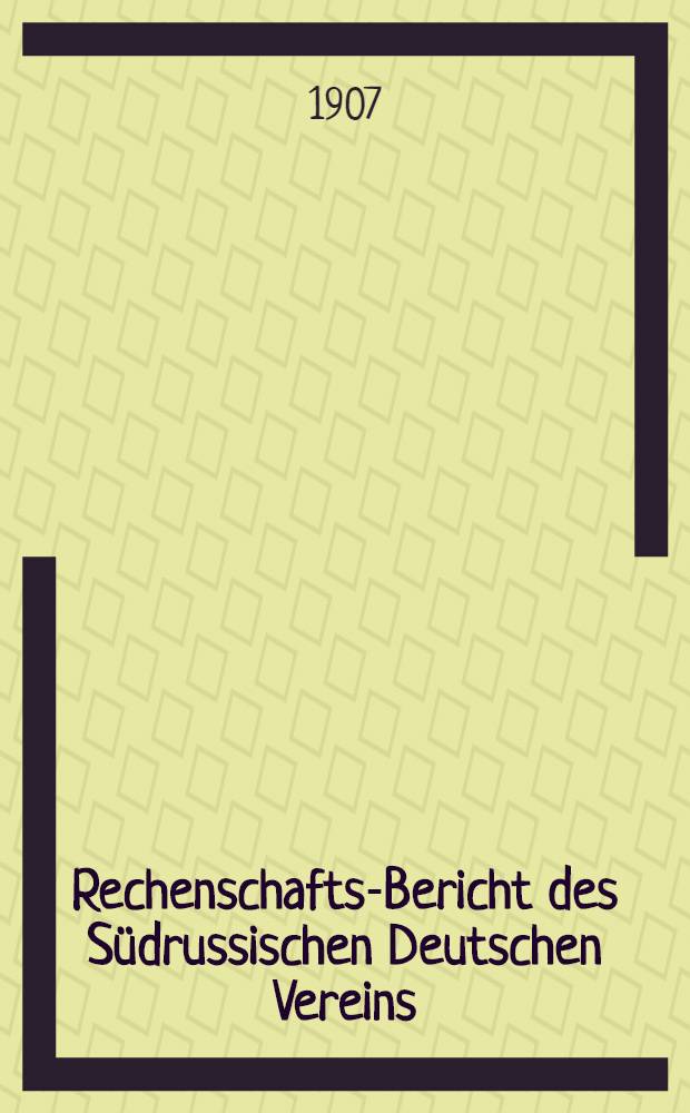 Rechenschafts-Bericht des Südrussischen Deutschen Vereins