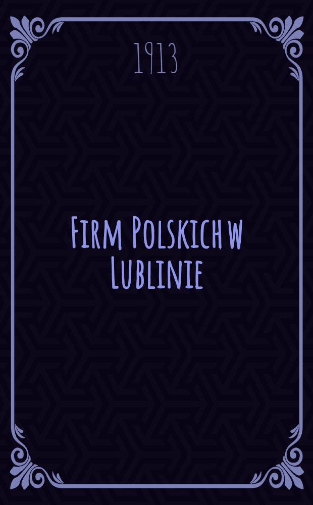 Firm Polskich w Lublinie : Kalendarz-Przewodnik : Na rok 1914