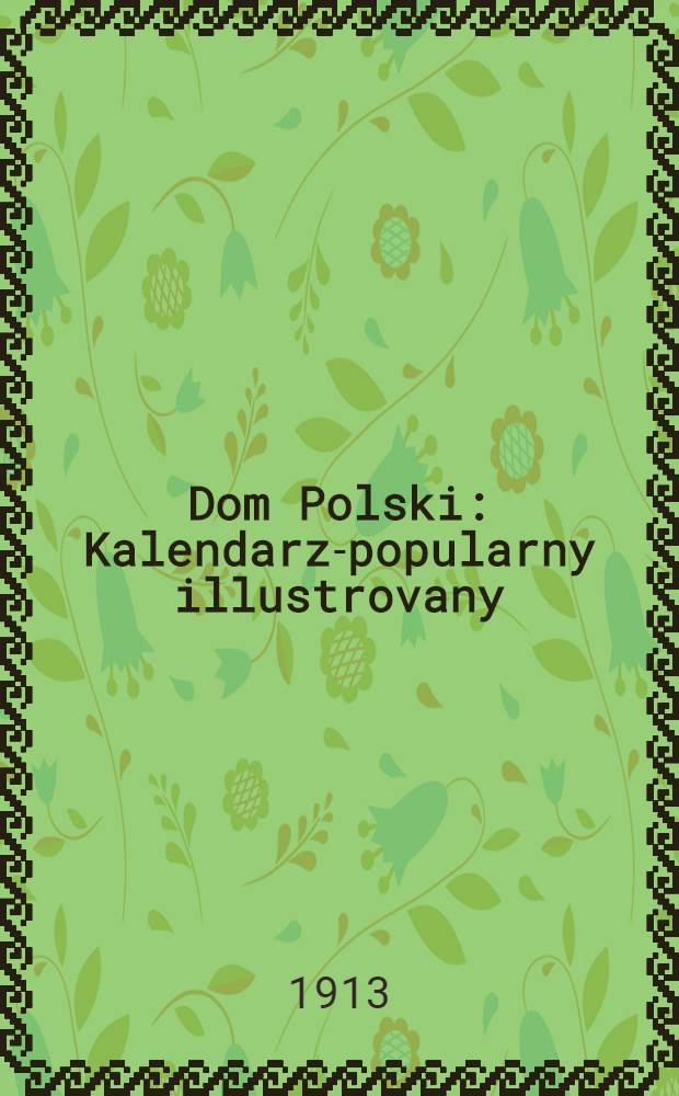 Dom Polski : Kalendarz-popularny illustrovany : Na rok 1914