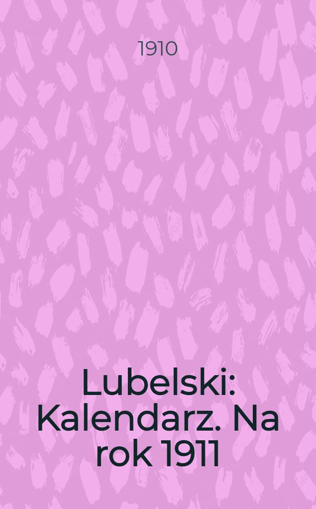 Lubelski : Kalendarz. Na rok 1911