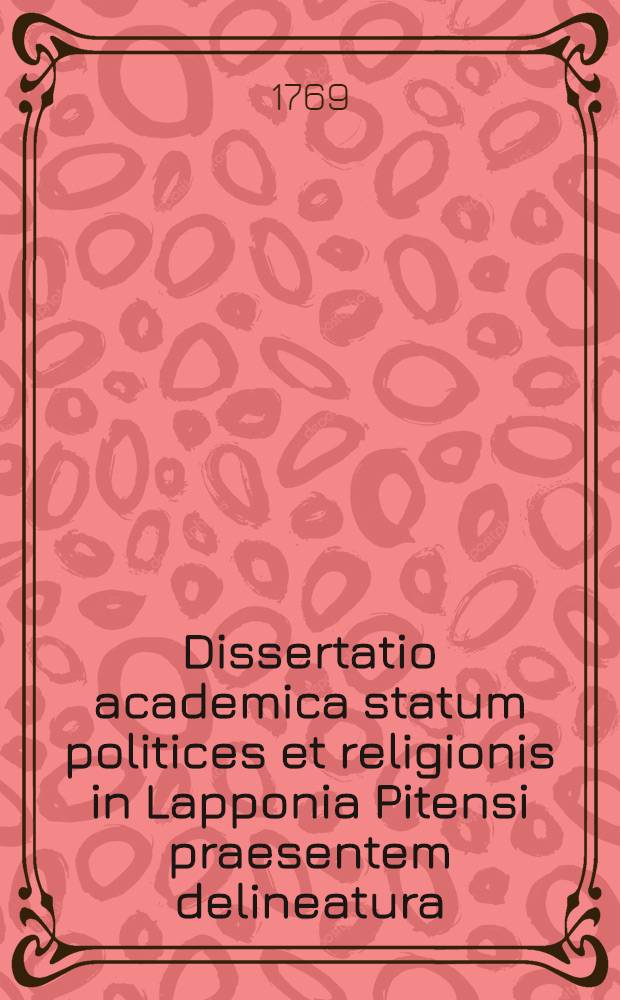 Dissertatio academica statum politices et religionis in Lapponia Pitensi praesentem delineatura