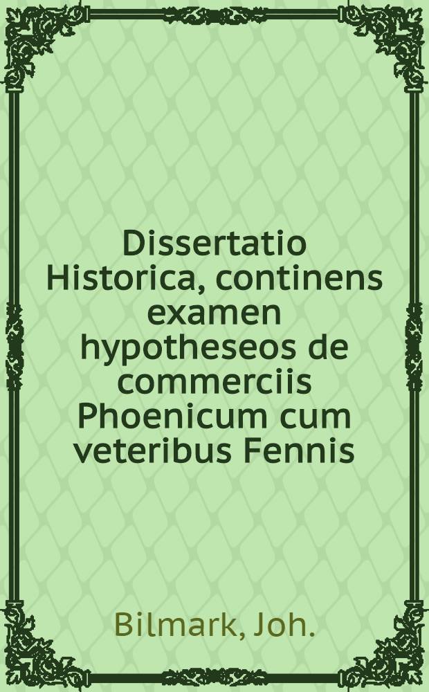Dissertatio Historica, continens examen hypotheseos de commerciis Phoenicum cum veteribus Fennis