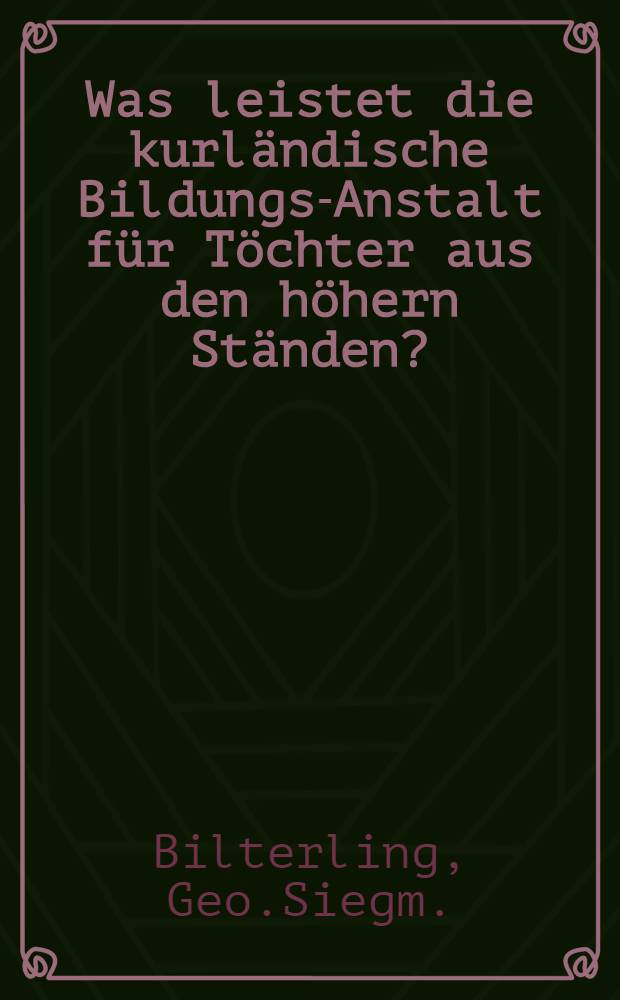 Was leistet die kurländische Bildungs-Anstalt für Töchter aus den höhern Ständen?