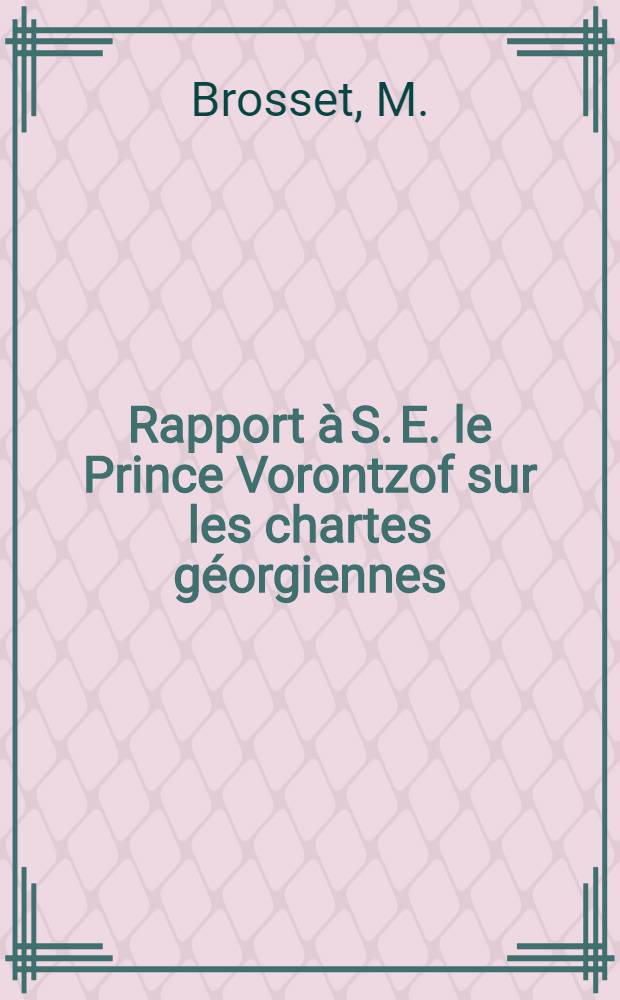 Rapport à S. E. le Prince Vorontzof sur les chartes géorgiennes