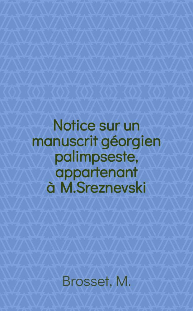 Notice sur un manuscrit géorgien palimpseste, appartenant à M.Sreznevski