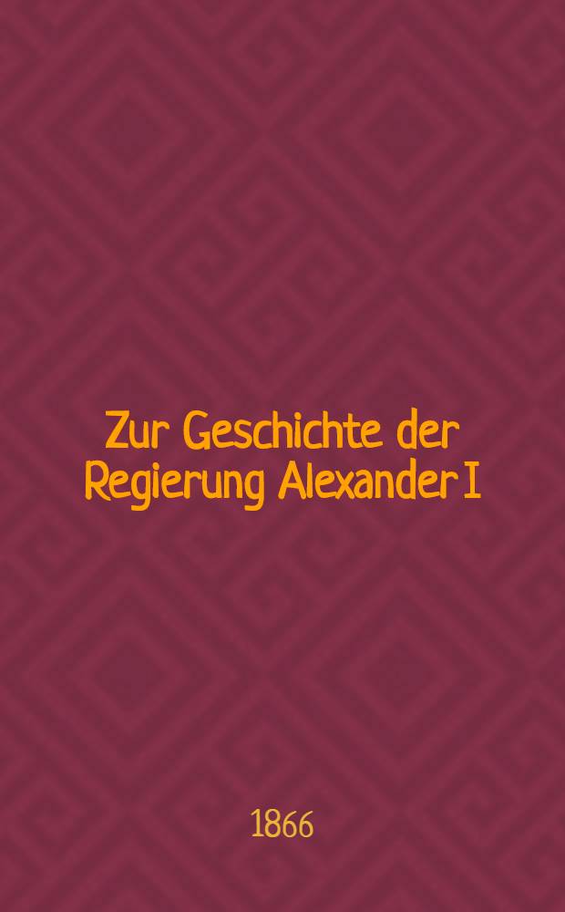 Zur Geschichte der Regierung Alexander I