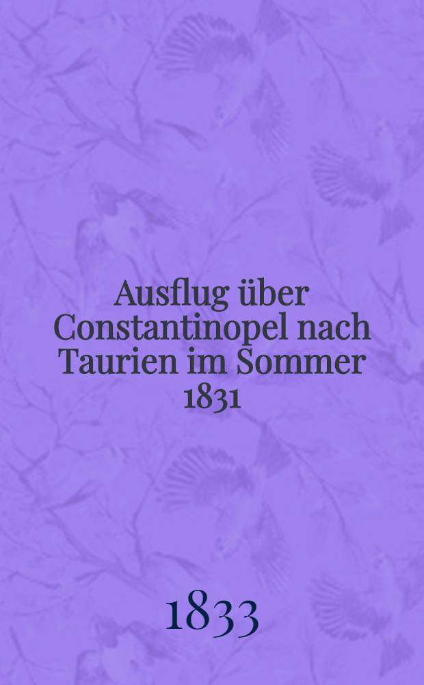 Ausflug &uuml;ber Constantinopel nach Taurien im Sommer 1831