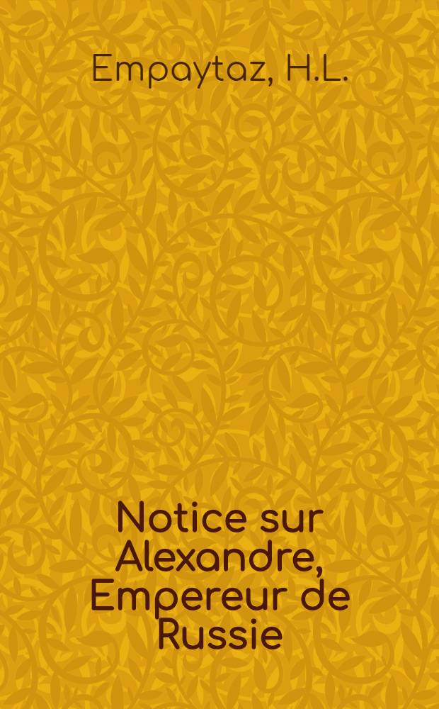 Notice sur Alexandre, Empereur de Russie