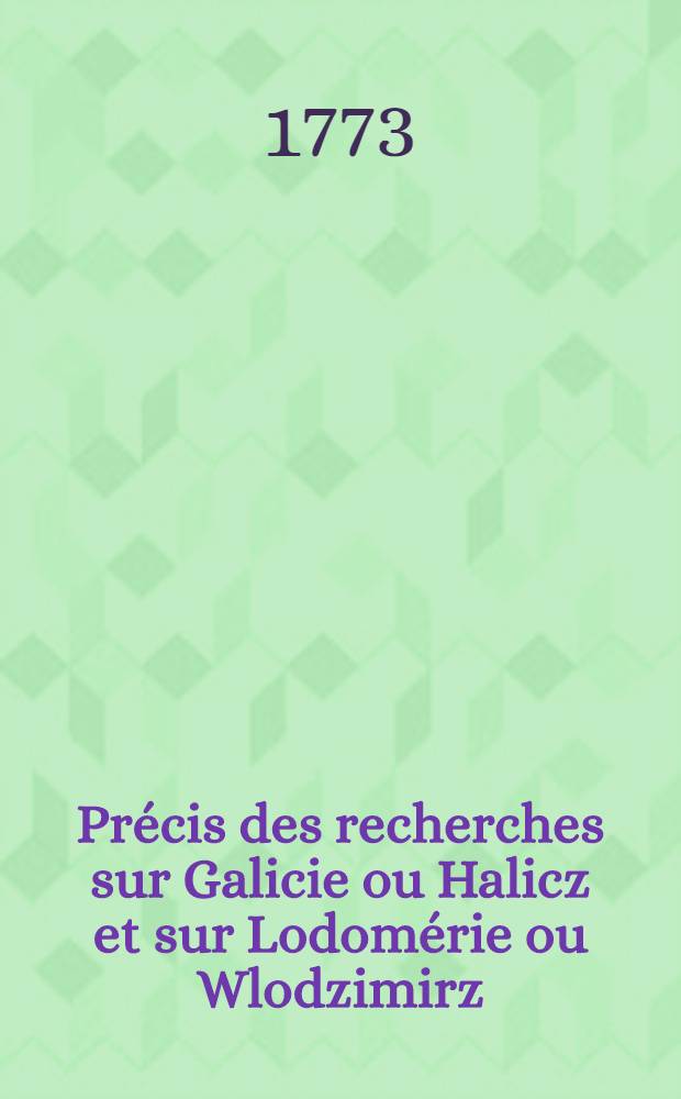 Précis des recherches sur Galicie ou Halicz et sur Lodomérie ou Wlodzimirz