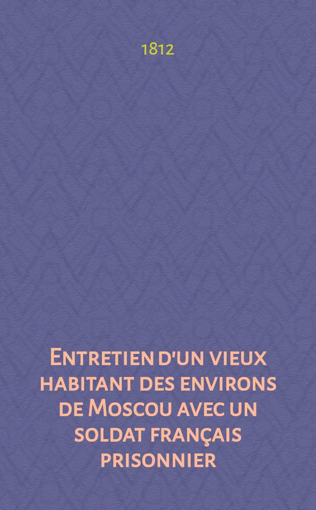 Entretien d'un vieux habitant des environs de Moscou avec un soldat fran&ccedil;ais prisonnier