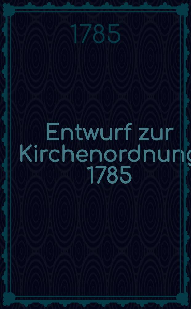 Entwurf zur Kirchenordnung 1785
