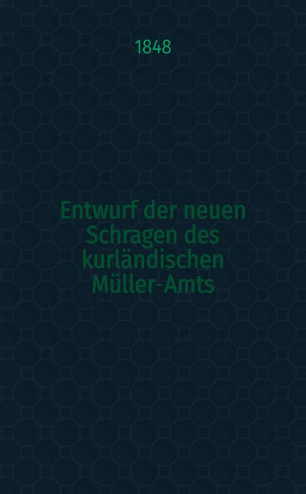 Entwurf der neuen Schragen des kurländischen Müller-Amts