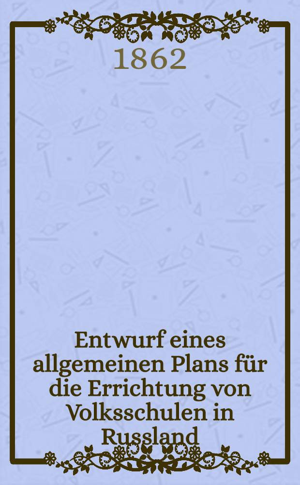 Entwurf eines allgemeinen Plans für die Errichtung von Volksschulen in Russland