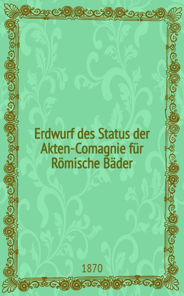 Erdwurf des Status der Akten-Comagnie für Römische Bäder