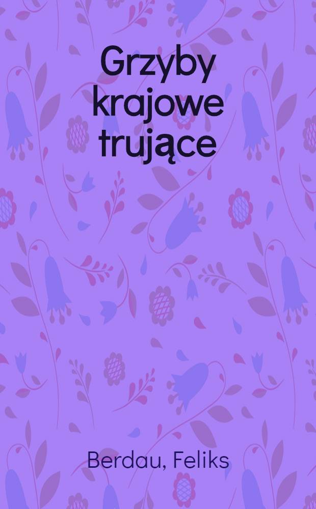 Grzyby krajowe trujące