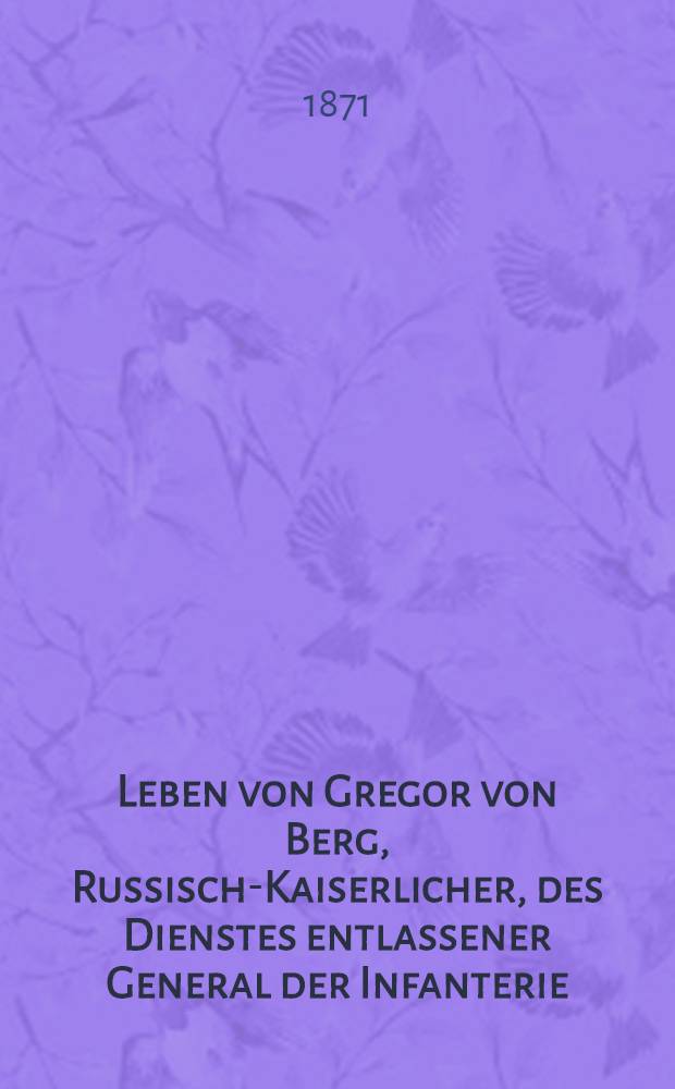 Leben von Gregor von Berg, Russisch-Kaiserlicher, des Dienstes entlassener General der Infanterie
