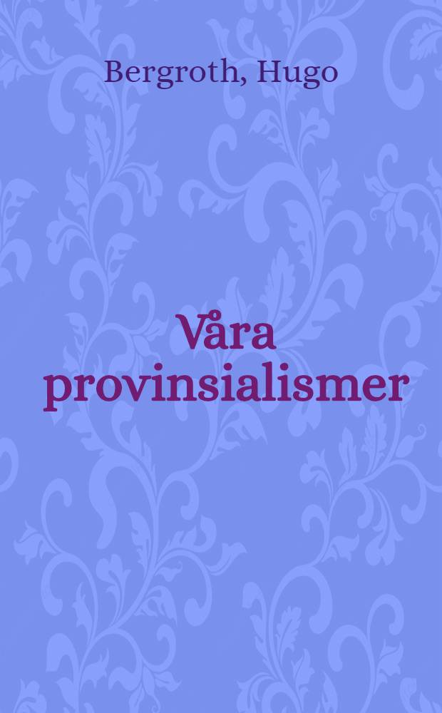 Våra provinsialismer : Inledningsföreläsning hållen vid de akademiska sommarkurserna i Åbo 1914