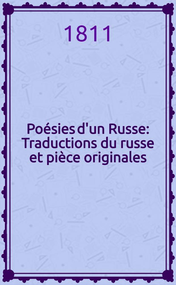 Poésies d'un Russe : Traductions du russe et pièce originales