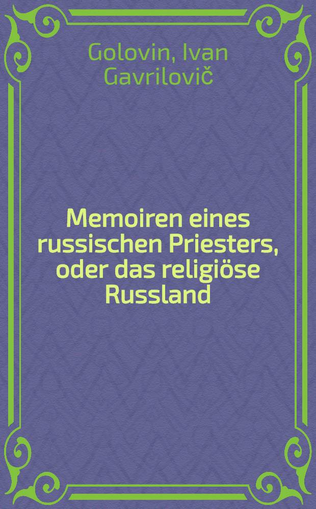 Memoiren eines russischen Priesters, oder das religi&ouml;se Russland