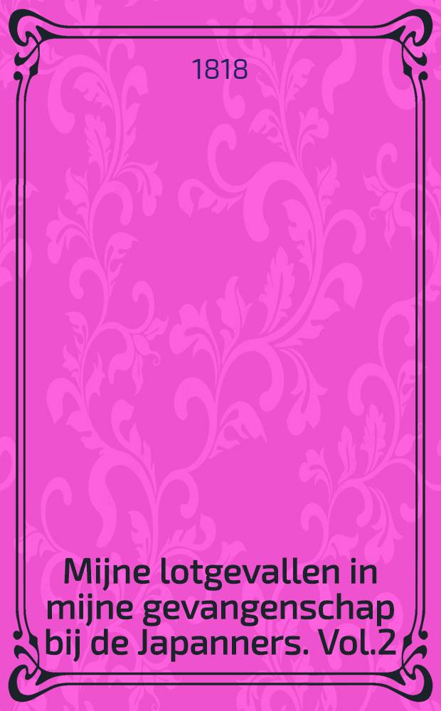 Mijne lotgevallen in mijne gevangenschap bij de Japanners. Vol.2