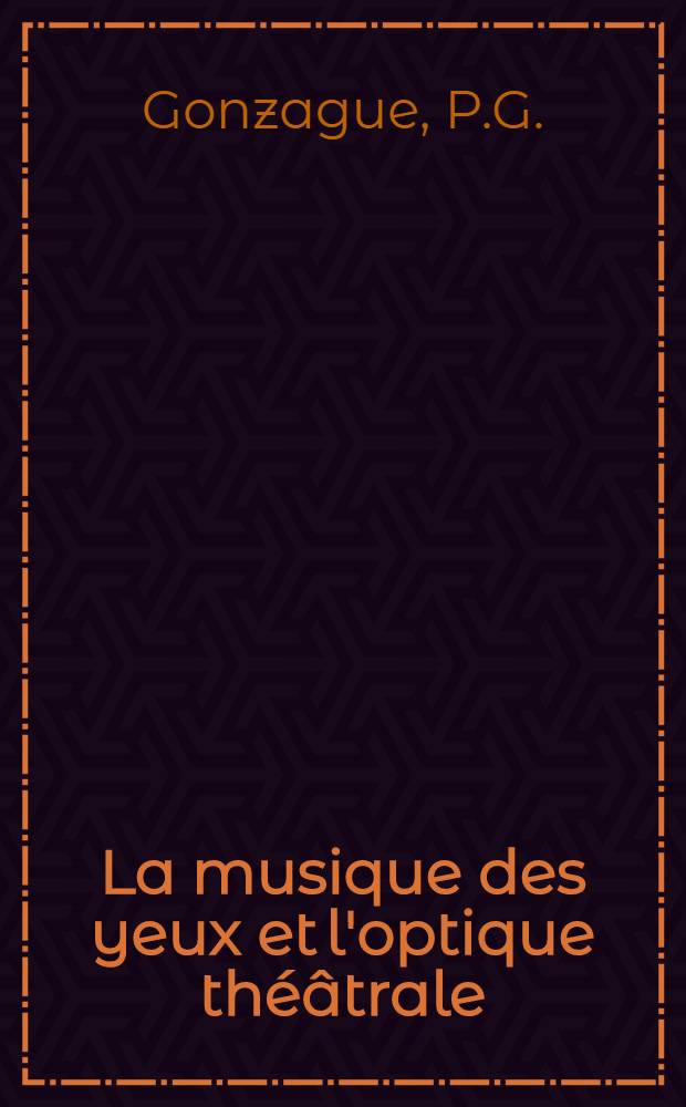 La musique des yeux et l'optique th&eacute;&acirc;trale