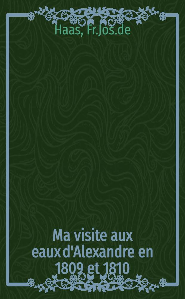 Ma visite aux eaux d'Alexandre en 1809 et 1810