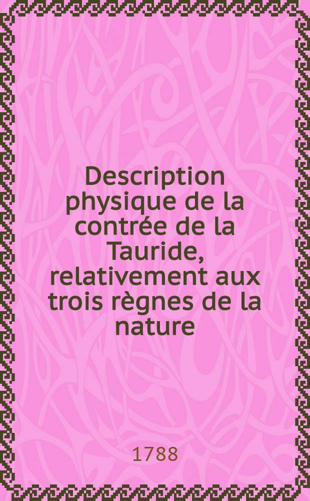 Description physique de la contr&eacute;e de la Tauride, relativement aux trois r&egrave;gnes de la nature